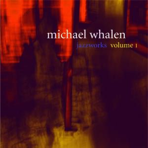อัลบัม Jazzworks Volume I ศิลปิน Michael Whalen