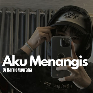 收聽DJ HarrisNugraha的Aku Menangis歌詞歌曲