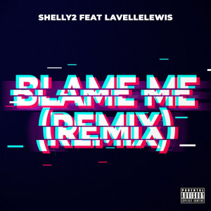 Album Blame Me (Remix) (Explicit) oleh Shelly2