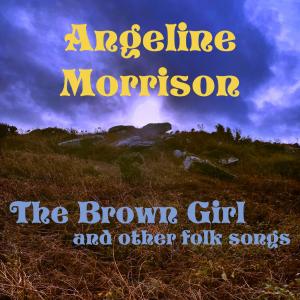 The Brown Girl and Other Folk Songs dari Angeline Morrison