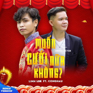Listen to Muốn Cưới Nữa Không? (Remix Version) song with lyrics from Linh Lor
