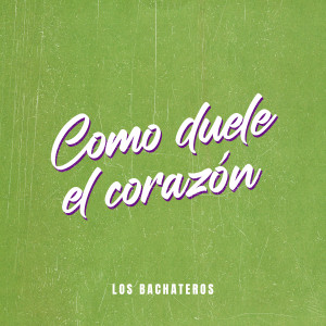 收聽Los Bachateros的Como Duele El Corazón歌詞歌曲