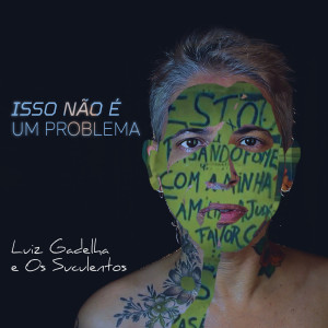 Luiz Gadelha e Os Suculentos的專輯Isso Não É um Problema