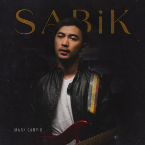 Dengarkan Sabik lagu dari Mark Carpio dengan lirik