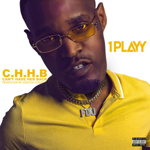 Album C.H.H.B. Can't Have Her Back (Explicit) from 1PLAYY