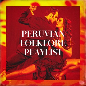 Peruvian Folklore Playlist