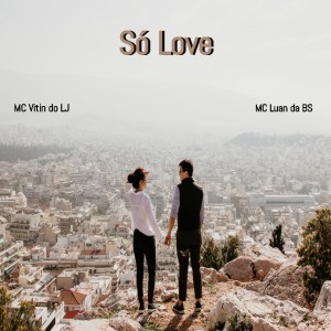 Dengarkan lagu Só Love nyanyian MC Vitin do LJ dengan lirik