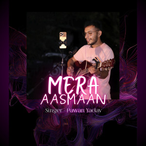 Listen to Mera Aasmaan song with lyrics from Pawan Yadav