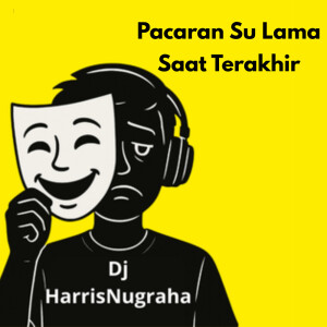 DJ HarrisNugraha的专辑Pacaran  Su Lama Saat Terakhir