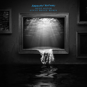 收聽American Authors的Deep Water (Steve Reece Remix)歌詞歌曲