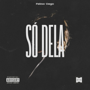 收聽Felow Cego的Só Dela (Explicit)歌詞歌曲