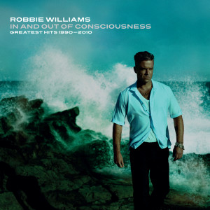 Robbie Williams的專輯In And Out Of Consciousness: Greatest Hits 1990 - 2010