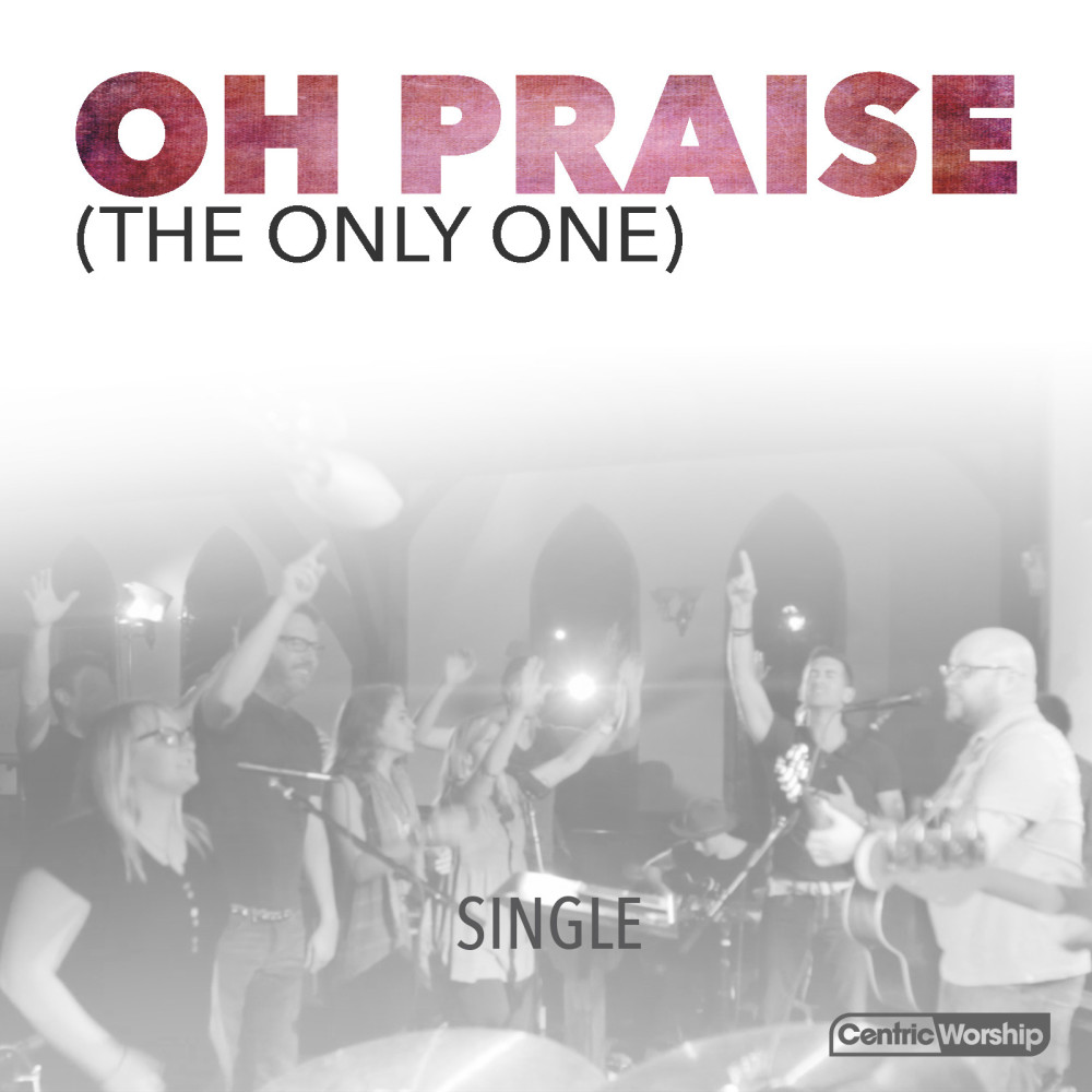 Oh Praise (The Only One)