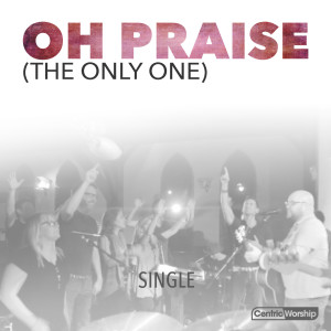 收聽Michael Farren的Oh Praise (The Only One)歌詞歌曲