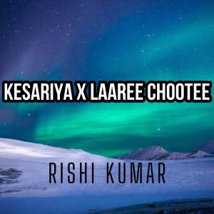 Album Kesariya x Laaree Chootee (Cover) from Rishi Kumar