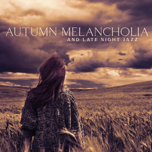 Autumn Melancholia and Late Night Jazz (Smooth Passionate Jazz, Sensual Lounge Music)