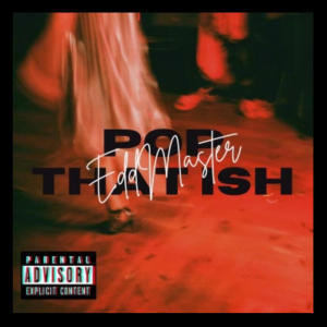 ดาวน์โหลดและฟังเพลง Pop Dat Ish (Explicit) พร้อมเนื้อเพลงจาก Eddmaster