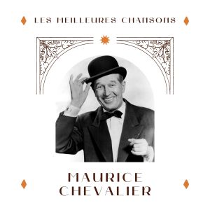 อัลบัม Maurice Chevalier - les meilleures chansons ศิลปิน Maurice Chevalier