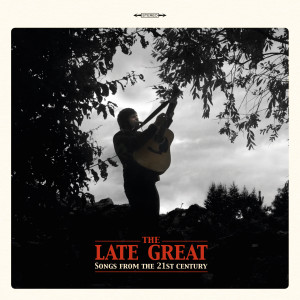The Late Great的專輯Songs from the 21st Century
