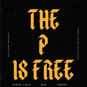 djB的專輯THE P IS FREE (feat. CEASE LOCO, DJB & SNUPH) [Explicit]