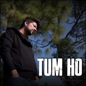 Album Tum Ho from Manan Bhardwaj