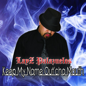 Listen to Keep My Name out'cha Mouth (2025 Remastered|Explicit) song with lyrics from LayZ PalaZuelos