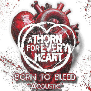 Listen to Born to Bleed (Acoustic) song with lyrics from A Thorn For Every Heart