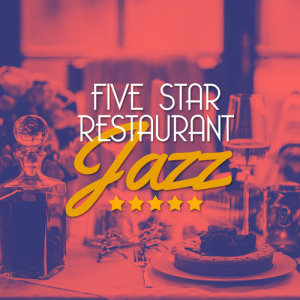 Restaurant Music的專輯Five Star Restaurant Jazz