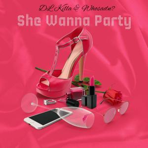 收聽NvrKnewDanny的She Wanna Party (feat. Whosadn?) (Explicit)歌詞歌曲