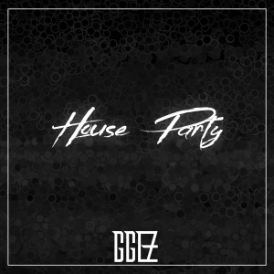 收聽Ggez的House Party歌詞歌曲