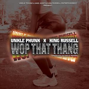 ดาวน์โหลดและฟังเพลง Wop That Thang (feat. King Russell) พร้อมเนื้อเพลงจาก Unkle Phunk