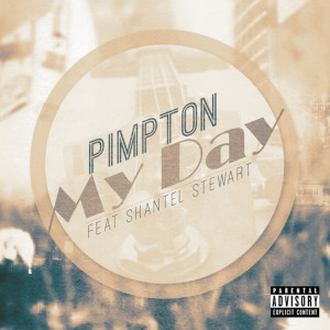 Album My Day (feat. Shantel Stewart) (Explicit) from Pimpton