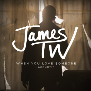 收聽James TW的When You Love Someone (Acoustic)歌詞歌曲