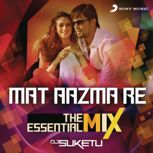 收聽Pritam的Mat Aazma Re The Essential Mix (Remix By DJ Suketu) (From "Murder 3") (From "Murder 3"|Remix By DJ Suketu)歌詞歌曲