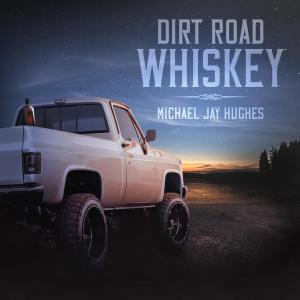 收聽Michael Jay Hughes的Dirt Road Whiskey歌詞歌曲