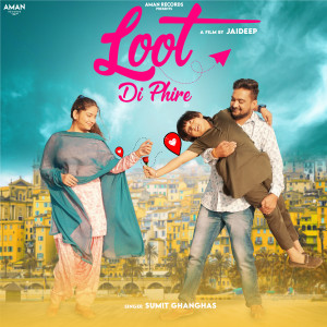 Listen to Loot Di Phire song with lyrics from Sumit Ghanghas