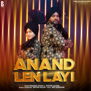 ดาวน์โหลดและฟังเพลง Anand Len Layi พร้อมเนื้อเพลงจาก Bismaad Singh