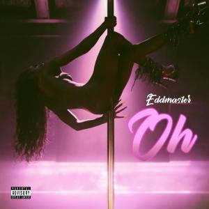 收聽Eddmaster的Oh! (Explicit)歌詞歌曲