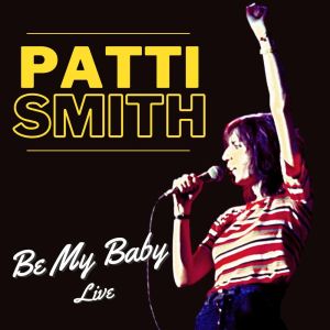 Be My Baby: Patti Smith