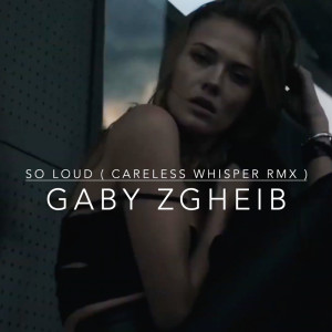 อัลบัม So Loud ((Careless Whisper Rmx)) ศิลปิน Gaby Zgheib