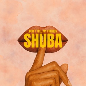 ดาวน์โหลดและฟังเพลง Don't Tell My Friends พร้อมเนื้อเพลงจาก Shuba
