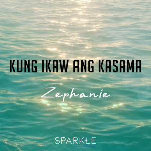 Listen to Kung Ikaw Ang Kasama (Sparkle Summer Song) song with lyrics from Zephanie