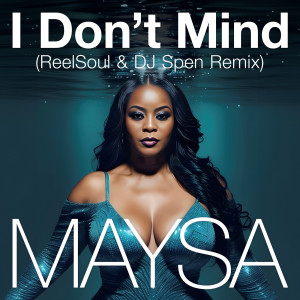 Maysa的專輯I Don't Mind (ReelSoul & DJ Spen Remix)