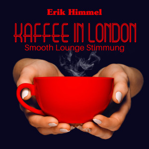 Album Kaffee in London (Smooth Lounge Stimmung) from Erik Himmel