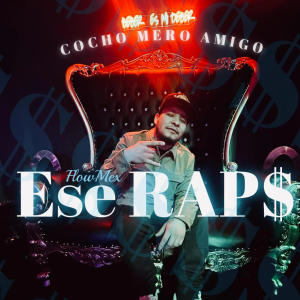 ESE RAPS的專輯COCHO MERO AMIGO (Explicit)