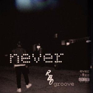 ดาวน์โหลดและฟังเพลง Never (Explicit) พร้อมเนื้อเพลงจาก GROOVE