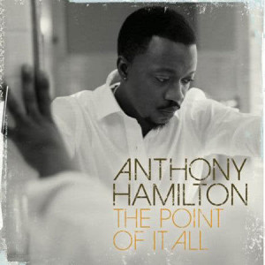 收聽Anthony Hamilton的The Point Of It All歌詞歌曲