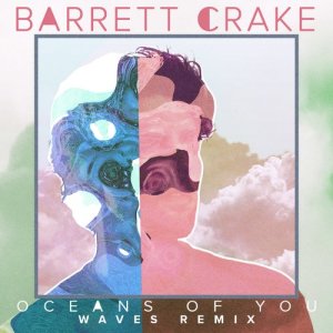 收聽Barrett Crake的Oceans Of You (Waves Remix)歌詞歌曲
