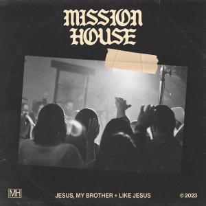 Mission House的專輯Jesus, My Brother + Like Jesus (Live)