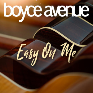 Listen to Easy on Me song with lyrics from Boyce Avenue